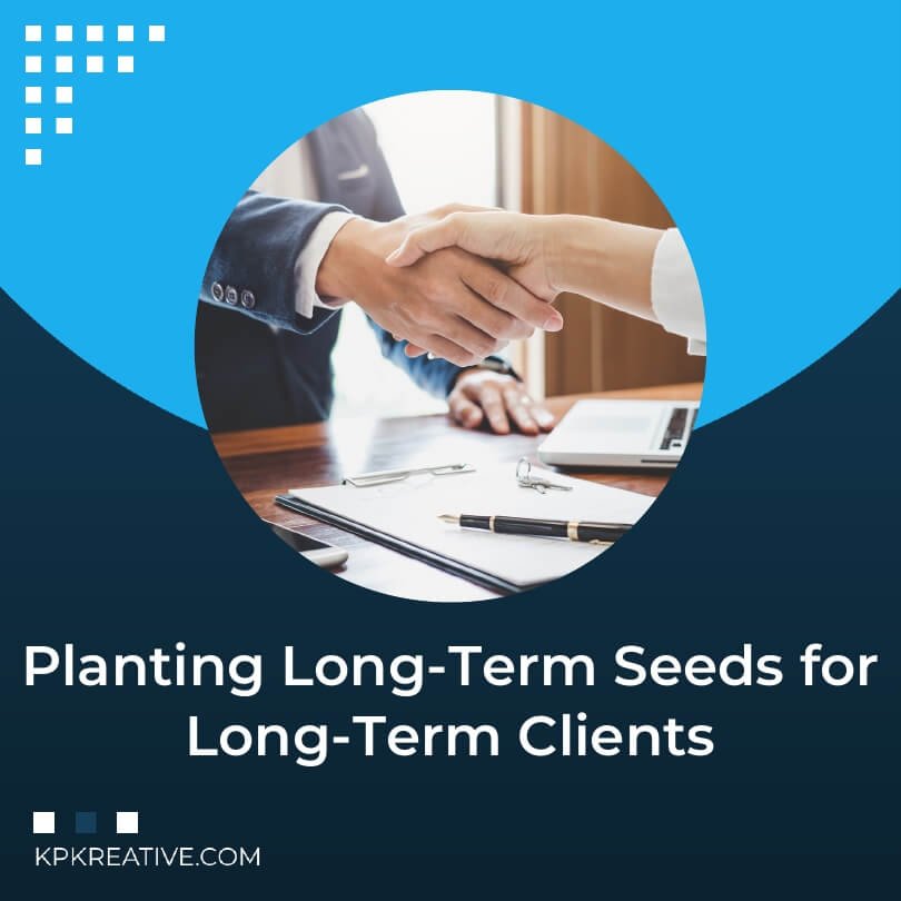 Planting Long-Term Seeds for Long-Term Clients